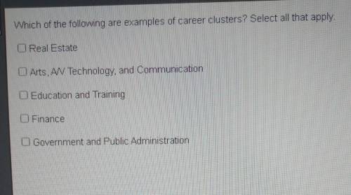 Which of the following are examples of career clusters? Select all that apply. PLEASE HURRY