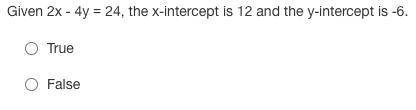 Given 2x - 4y = 24, the x-intercept is 12 and the y-intercept is -6.