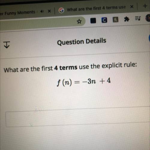 What are the first 4 terms use the explicit rule:
f(n) = -3n +4
(show work)