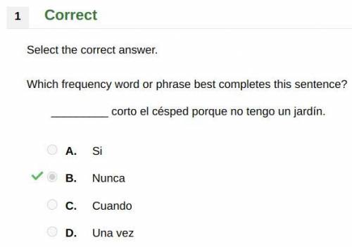 Which frequency word or phrase best completes this sentence?

_________ corto el césped porque no