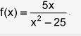 Show all work to identify the asymptotes and zero of the function f(x)=5x (over) x^2-25