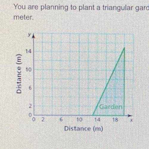 You are planning to plant a triangular garden in your backyard, as shown. You plan to put up a fenc