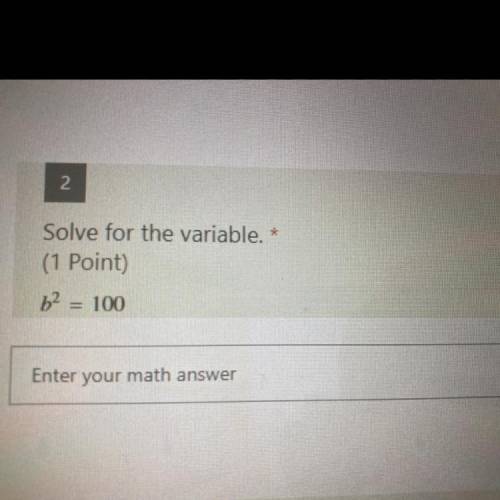 Solve for the variable. b^2 = 100