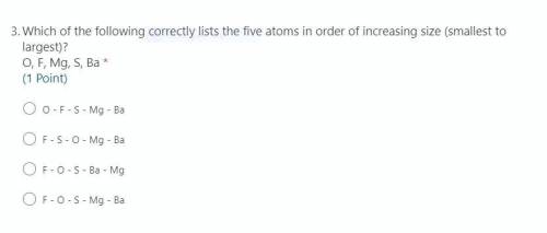 Which of the following correctly lists the five atoms in order of increasing size (smallest to

la