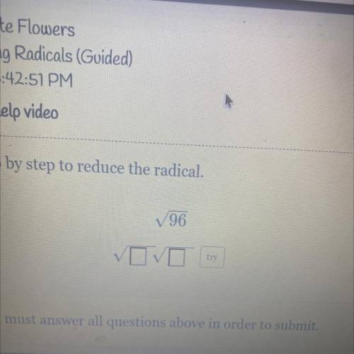 Go step by step to reduce the radical.
The square root of 96