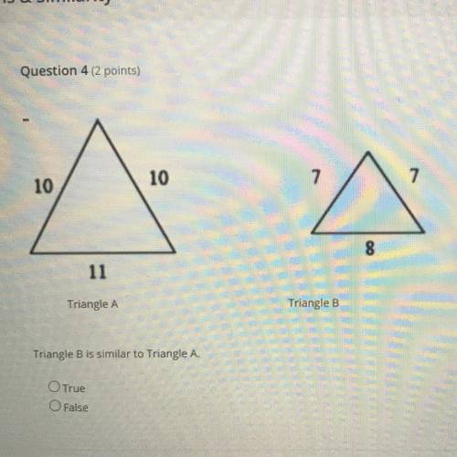 Triangle A
Triangle B
Triangle B is similar to Triangle A.
True
False