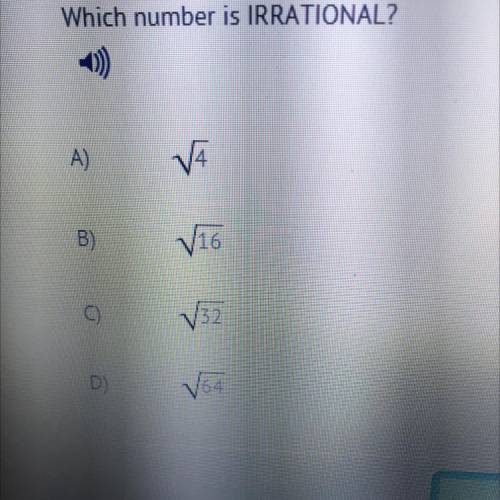 Which number is IRRATIONAL?
A)
V
B)
V16
32
D)
164