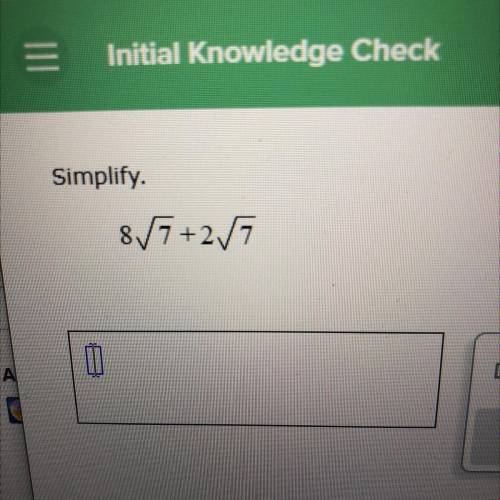 Simplify.
Can y’all help me with idk it