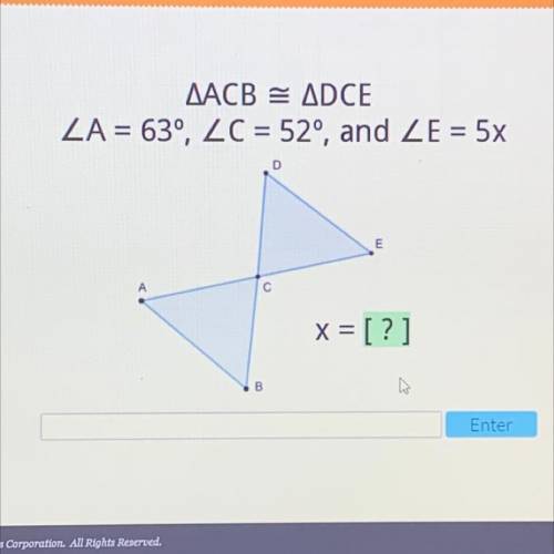 ACB = DCE 
A=63
C=52
E=5x
what is X = ?