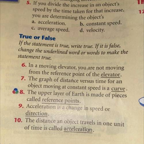 True or False

If the statement is true, write true. If it is false,
change the underlined word or