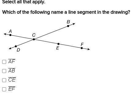 Select all that apply.
Which of the following name a line segment in the drawing?
