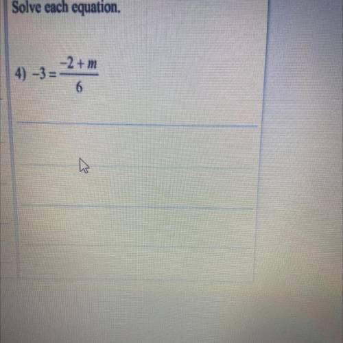 -3= -2+m /6 
Solve each equation