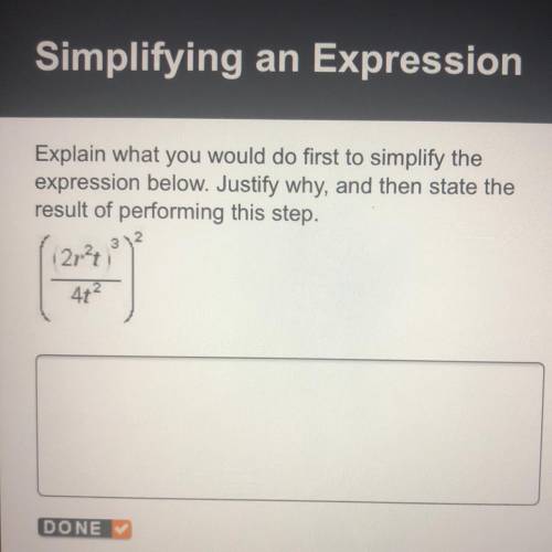 Explain what you would do first to simplify the

expression below. Justify why, and then state the