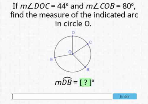 If mDOC = 44 degrees and mCOB = 80 degrees, find the measure of the indicated arc in circle O.

mD