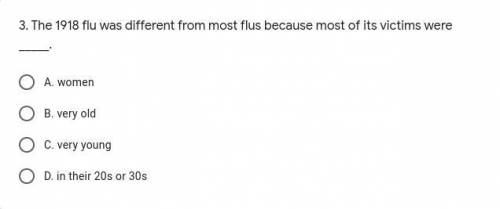 The 1918 flu was different from most flu because most of its victims were _____.