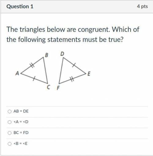 The triangles below are congruent. Which of the following statements must be true?
