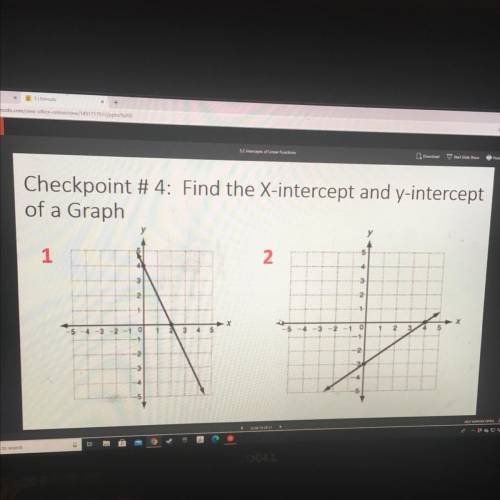 HELP PLEASE

Checkpoint #4: Find the X-intercept and y-intercept
of a Graph
5
1
2.
4
3
2
2
-1