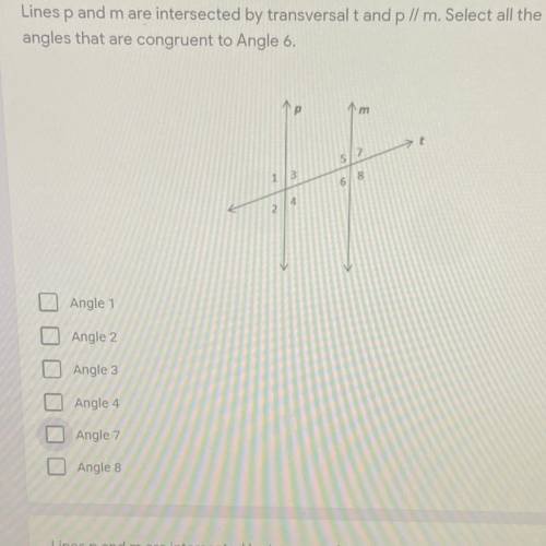 Lines p and m are intersected by transversalt and p // m. Select all the angles that are congruent