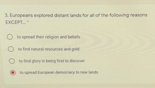 Europeans explored distant lands for all of the following reasons EXCEPT...

I am not sure if the