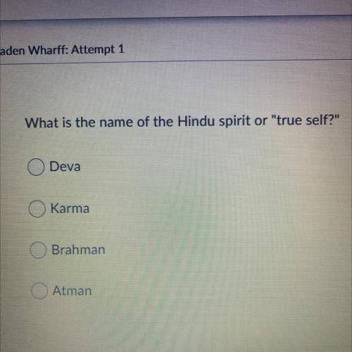 What is the name of the Hindu spirit or true self?
Deva
Karma
Brahman
Atman
