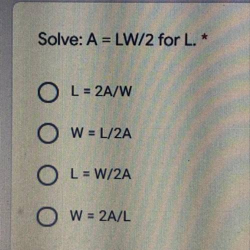 Solve: A = LW/2 for L