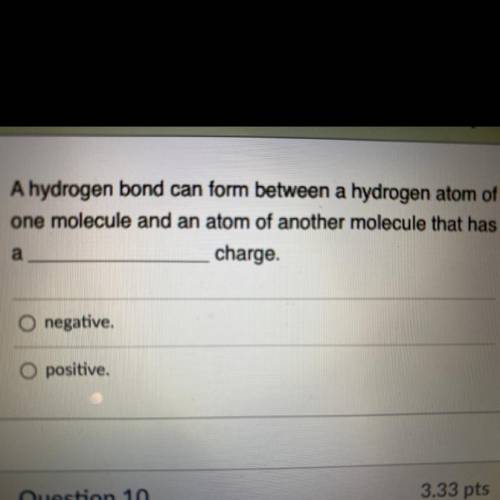 A hydrogen bond can form between a hydrogen atom of

one molecule and an atom of another molecule