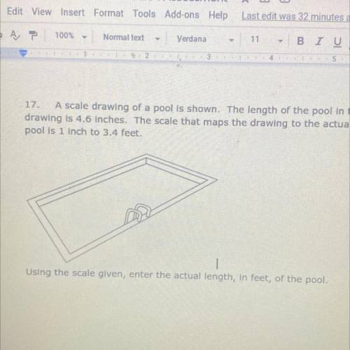 17. A scale drawing of a pool is shown. The length of the pool in the drawing is 4.6 inches. The sc