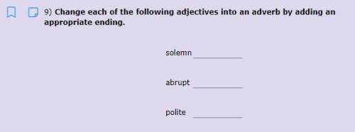 Change each of the following adjectives into an adverb by adding an appropriate ending