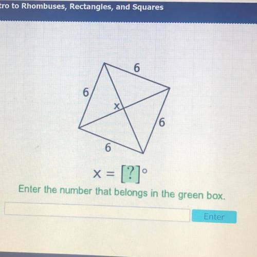 6
6
x
6
6
X =
= [?]
Enter the number that belongs in the green box.