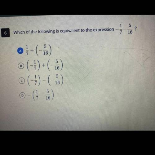 HELP if you can please! which of the following is equivalent to the expression -1/7-5/16