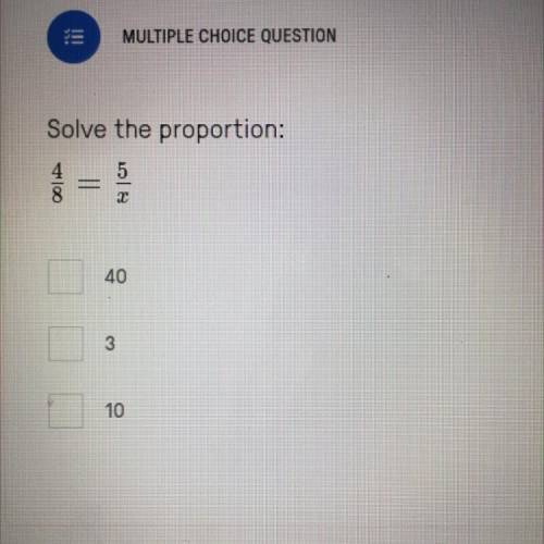 Solve the Proportion . Solve for X .