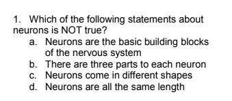 Which of the following statements about
neurons is NOT true?