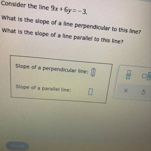 Consider the line 9x+6y= -3.

What is the slope of a line perpendicular to this line?
What is the