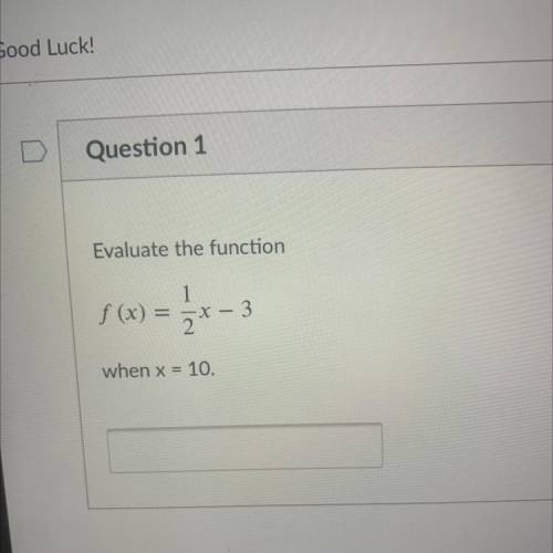 Evaluate the function
1
f (x)= 1/2x- 3 when x=10