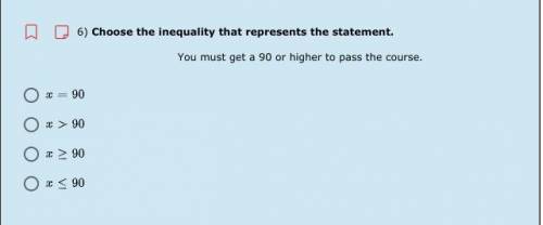 Choose the inequality that represents the statement.

You must get a 90 or higher to pass the cour