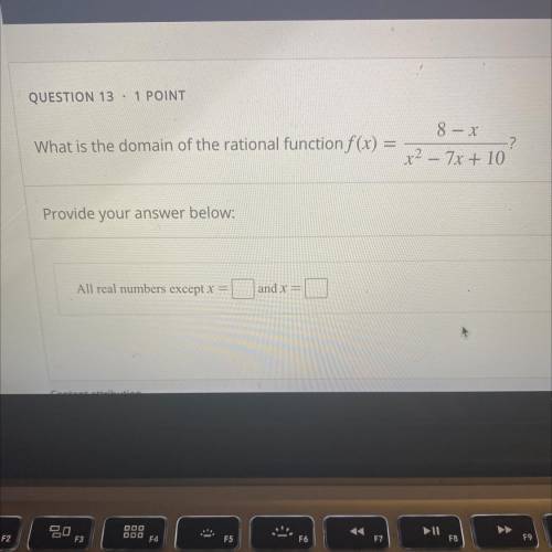QUESTION 13 · 1 POINT

8 – x
What is the domain of the rational function f(x) =
x2 – 7x + 10
Provi