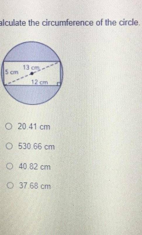 PLEASE HELP ANSWER AS SOON AS POSSIBLE calculate the circumfrence of the circle