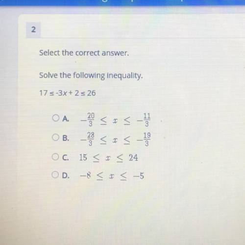 Select the correct answer.

Solve the following inequality.
17 5-3x + 2 5 26
11
O
B.
-
-
On sos-
-