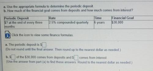 a. Use the appropriate formula to determine the periodic deposit b. How much of the financial goal
