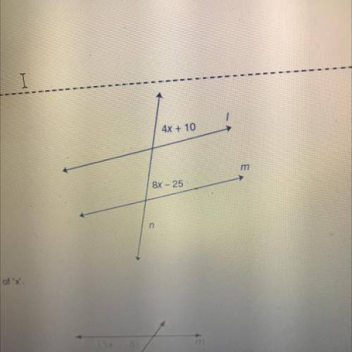 Corresponding Angles

I
16. Given that I lm, find the value of 'X'.
4x + 10
m
8x – 25