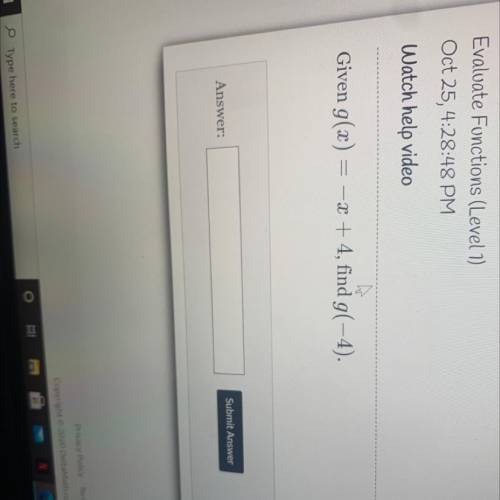 Evaluate Functions (Level 1)

Oct 25, 4:28:48 PM
Watch help video
w
Given g(x) = -x + 4, find g(-4