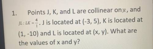 Points J, K, and L are collinear one, and JL: LK = J is located at (-3,5), K is located at (1,-10)