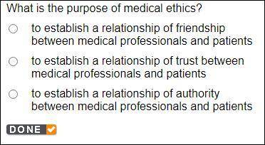 What is the purpose of medical ethics?

A. To establish a relationship of friendship between medic