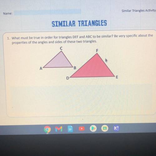1. What must be true in order for triangles DEF and ABC to be similar? Be very specific about the