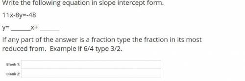 HELP! Write the following equation in slope intercept form. 
11x-8y=-48
