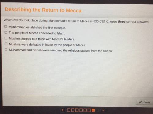 Help please! Which events took place during Muhammad’s return to Mecca in 630 CE? Chose three corre