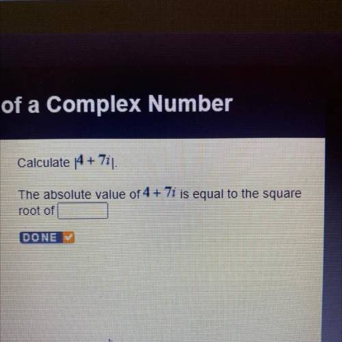 Calculate 4 + 711
The absolute value of 4 + 7i is equal to the square
root of..