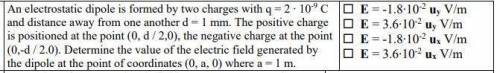 An electrostatic dipole is formed by two charges with q = 2 ∙ 10-9 C

and distance away from one a