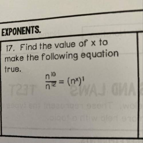 17. Find the value of x to
make the following equation
true.
n