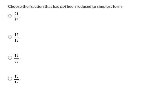 Choose the fraction that has not been reduced to simplest form.